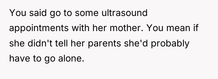 You said go to some ultrasound appointments with her mother....