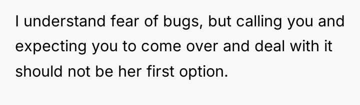 I understand fear of bugs, but calling you and expecting...