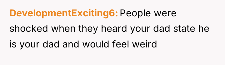 DevelopmentExciting6 People were shocked when they heard your dad state...