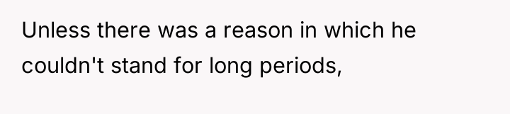 Unless there was a reason in which he couldn't stand...