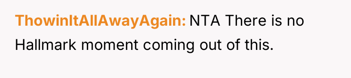 ThowinItAllAwayAgain NTA There is no Hallmark moment coming out of...