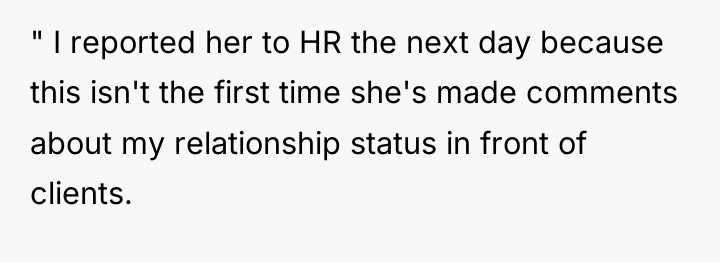 " I reported her to HR the next day because...