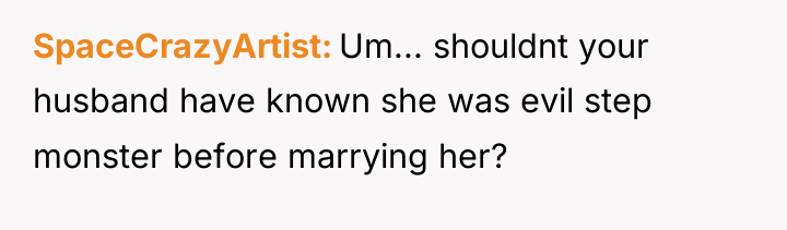 SpaceCrazyArtist Um... shouldnt your husband have known she was evil...