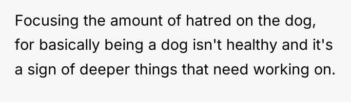 Focusing the amount of hatred on the dog, for basically...