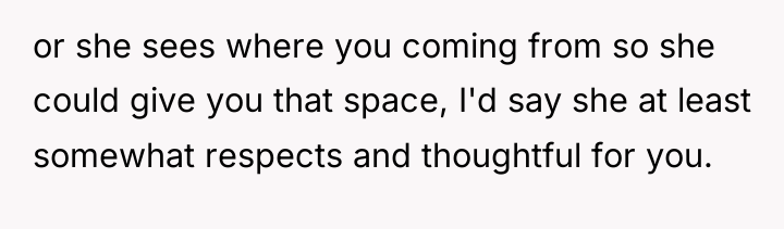or she sees where you coming from so she could...