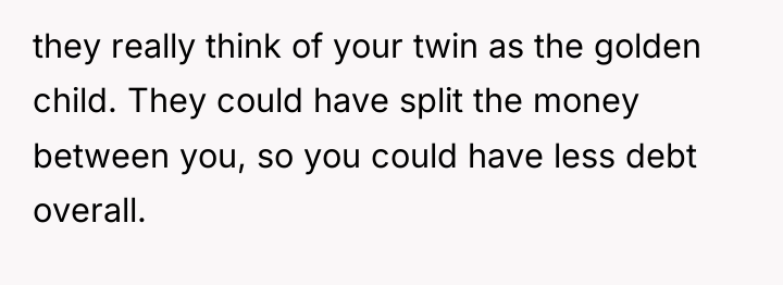 they really think of your twin as the golden child....