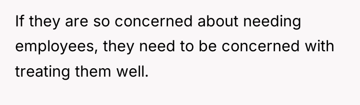 If they are so concerned about needing employees, they need...