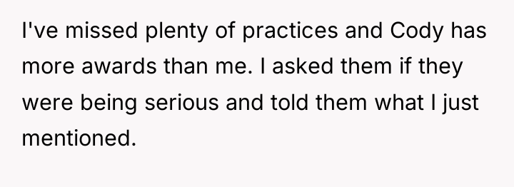 I've missed plenty of practices and Cody has more awards...
