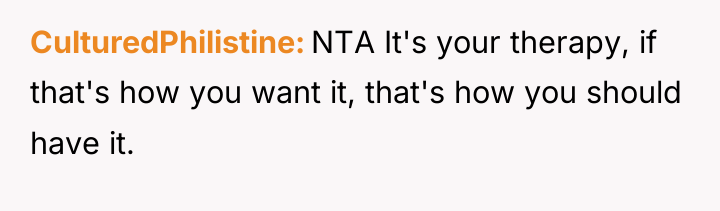 CulturedPhilistine NTA It's your therapy, if that's how you want...