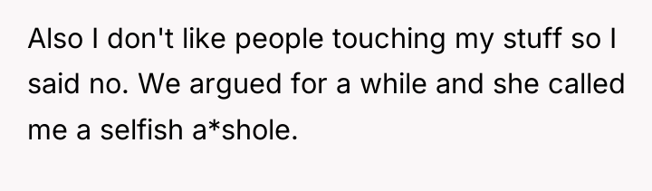 Also I don't like people touching my stuff so I...