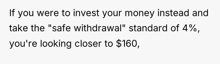 If you were to invest your money instead and take...