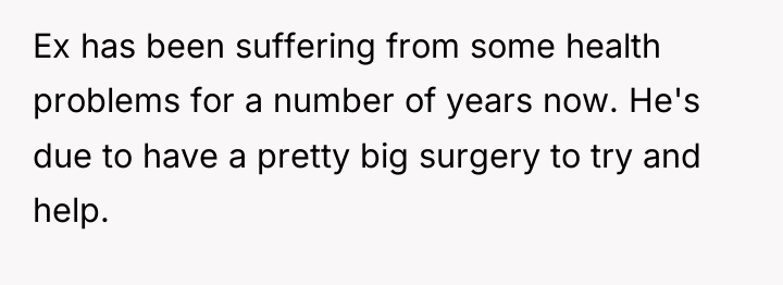 Ex has been suffering from some health problems for a...