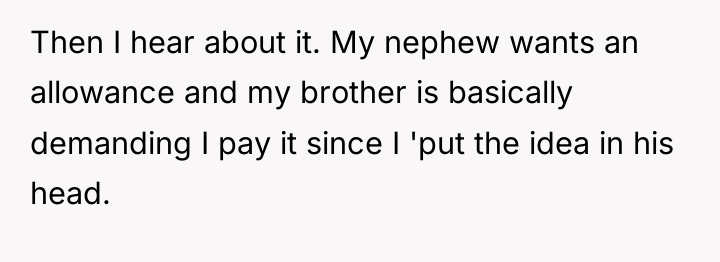 Then I hear about it. My nephew wants an allowance...