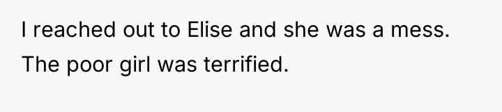 I reached out to Elise and she was a mess....
