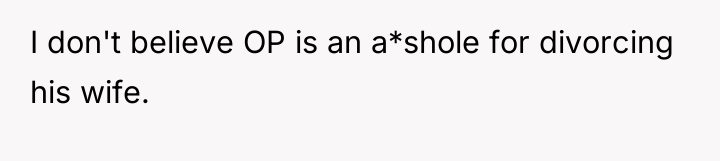 I don't believe OP is an a*shole for divorcing his...