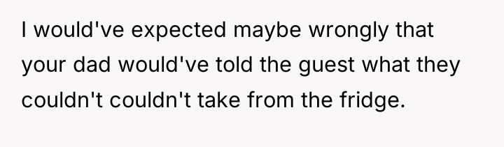 I would've expected maybe wrongly that your dad would've told...