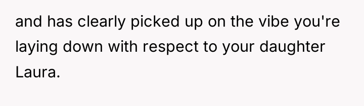 and has clearly picked up on the vibe you're laying...