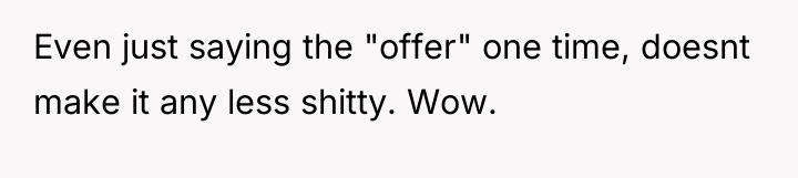 Even just saying the "offer" one time, doesnt make it...