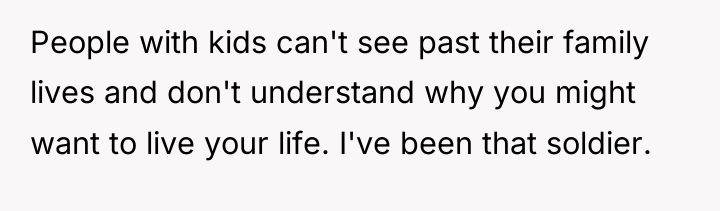 People with kids can't see past their family lives and...