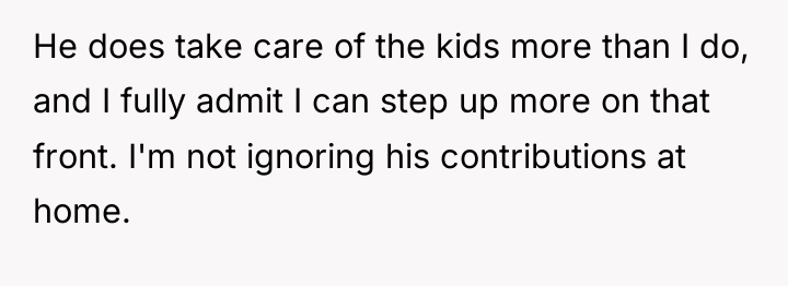 He does take care of the kids more than I...