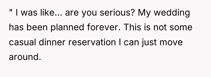 " I was like... are you serious? My wedding has...