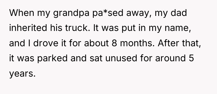 When my grandpa pa*sed away, my dad inherited his truck....