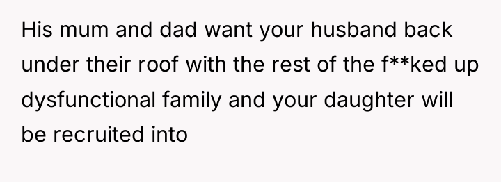 His mum and dad want your husband back under their...