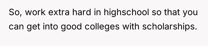 So, work extra hard in highschool so that you can...