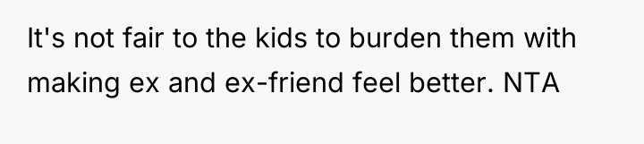 It's not fair to the kids to burden them with...