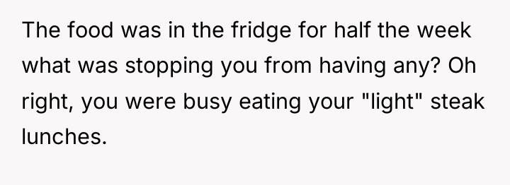 The food was in the fridge for half the week...