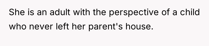 She is an adult with the perspective of a child...