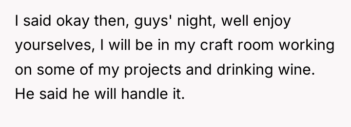 I said okay then, guys' night, well enjoy yourselves, I...