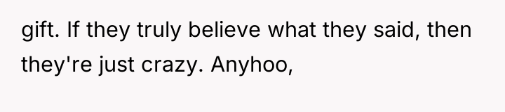 gift. If they truly believe what they said, then they're...