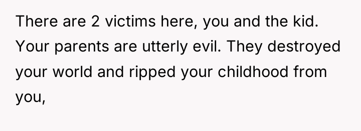 There are 2 victims here, you and the kid. Your...