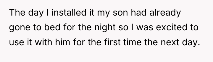 The day I installed it my son had already gone...