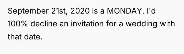 September 21st, 2020 is a MONDAY. I'd 100% decline an...