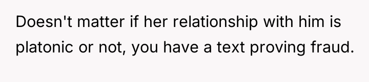 Doesn't matter if her relationship with him is platonic or...