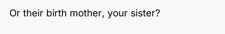 Or their birth mother, your sister?