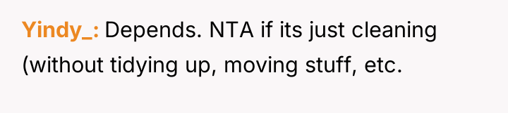 Yindy_ Depends. NTA if its just cleaning (without tidying up,...