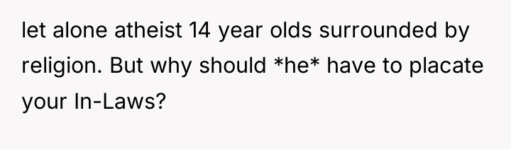 let alone atheist 14 year olds surrounded by religion. But...