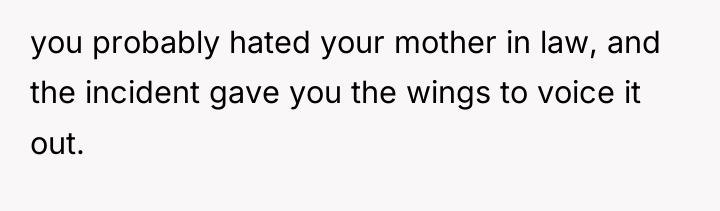 you probably hated your mother in law, and the incident...