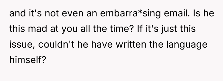 and it's not even an embarra*sing email. Is he this...