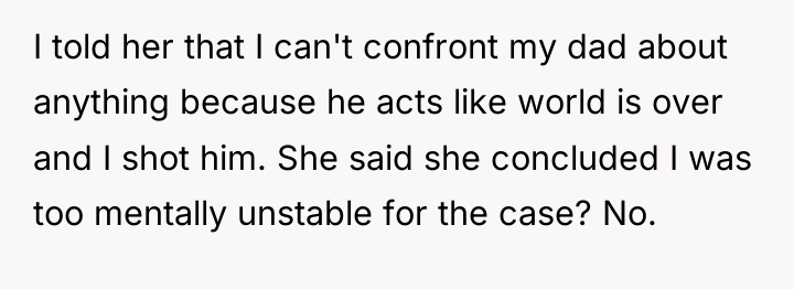 I told her that I can't confront my dad about...