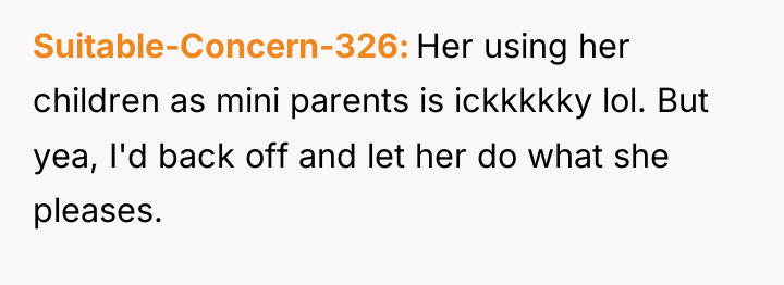 Suitable-Concern-326 Her using her children as mini parents is ickkkkky...