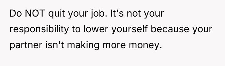 Do NOT quit your job. It's not your responsibility to...