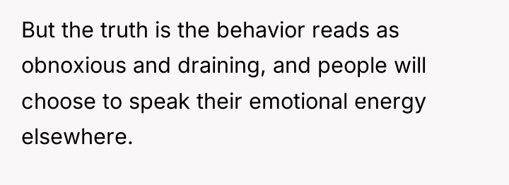 But the truth is the behavior reads as obnoxious and...