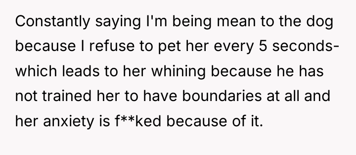 Constantly saying I'm being mean to the dog because I...