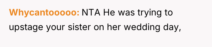 Whycantooooo NTA He was trying to upstage your sister on...