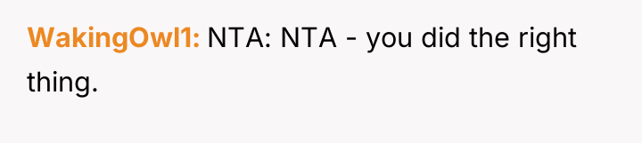WakingOwl1 NTA: NTA - you did the right thing.