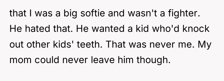 that I was a big softie and wasn't a fighter....